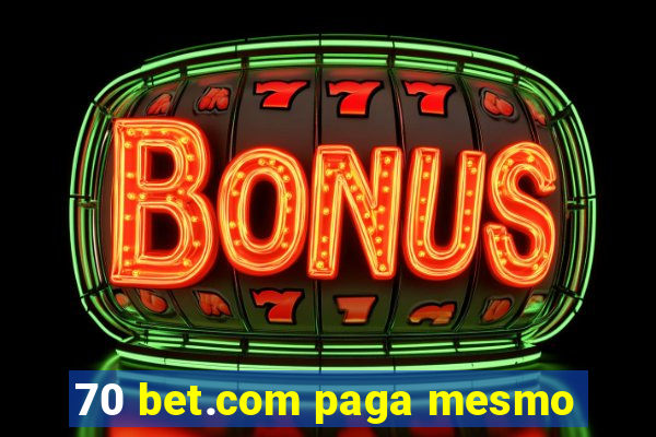 70 bet.com paga mesmo